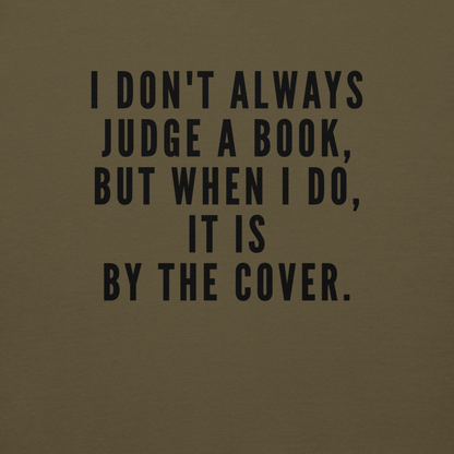 "I Don't always Judge a Book, but when I do, it's by the cover." printed on a military green background