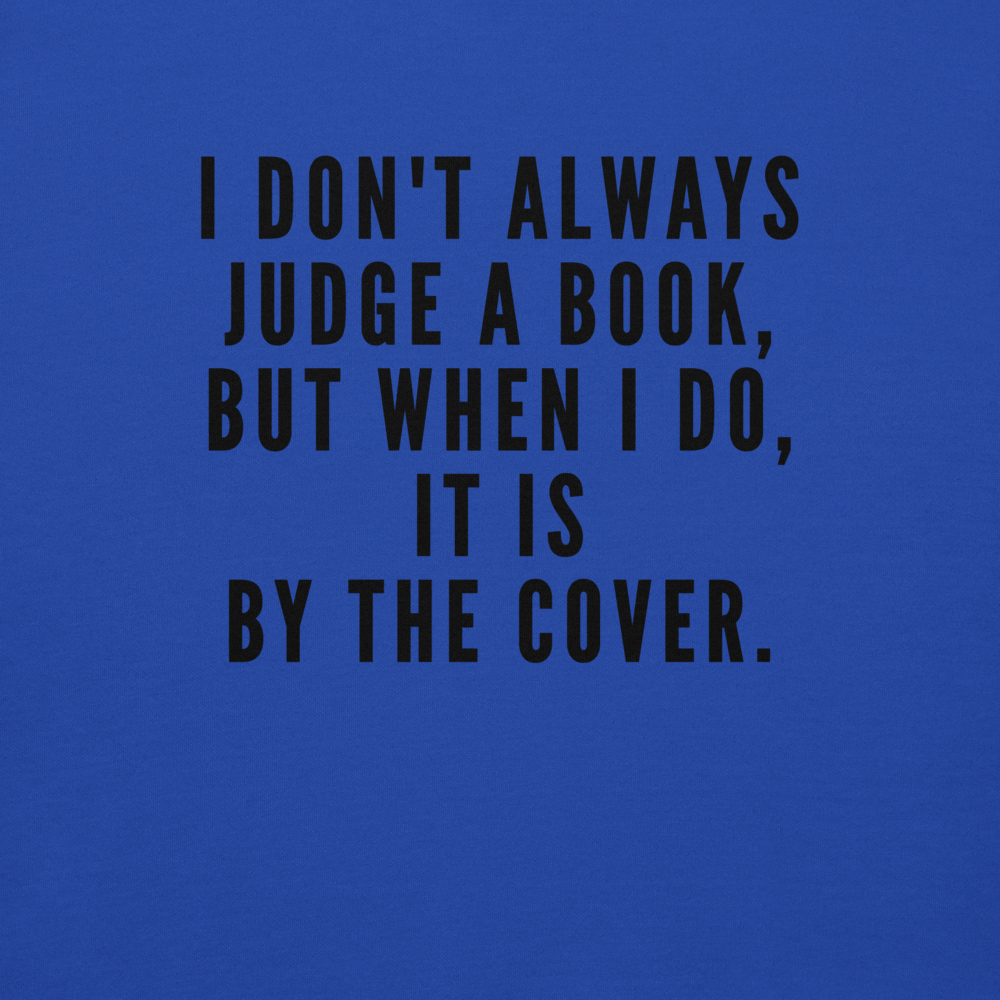 "I Don't always Judge a Book, but when I do, it's by the cover." printed on a team royal background