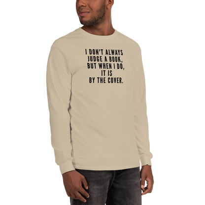 "I Don't always Judge a Book, but when I do, it's by the cover." printed on a sand men's long sleeve shirt worn by a male