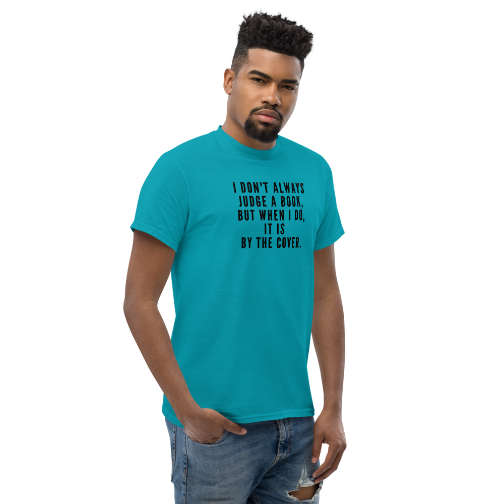 "I Don't always Judge a Book, but when I do, it's by the cover." printed on a tropical blue unisex classic tee worn by a male