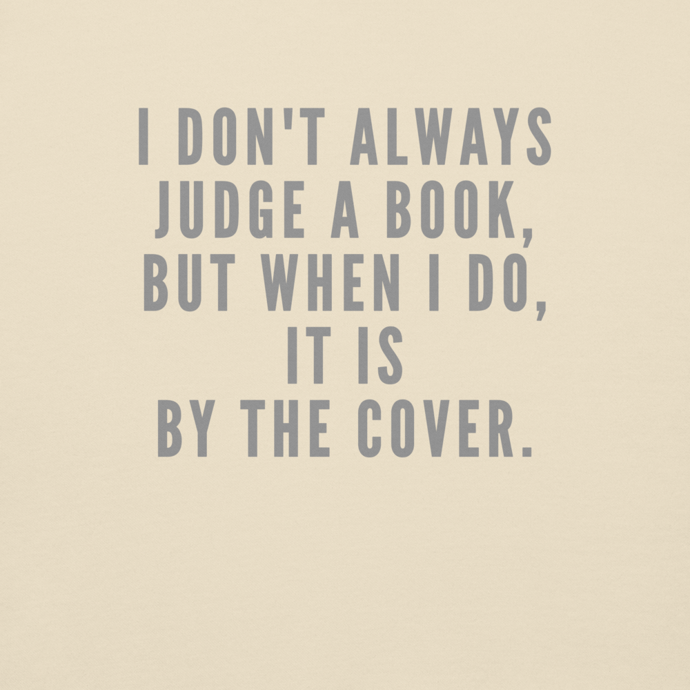 "I Don't always Judge a Book, but when I do, it's by the cover." printed on a bone background