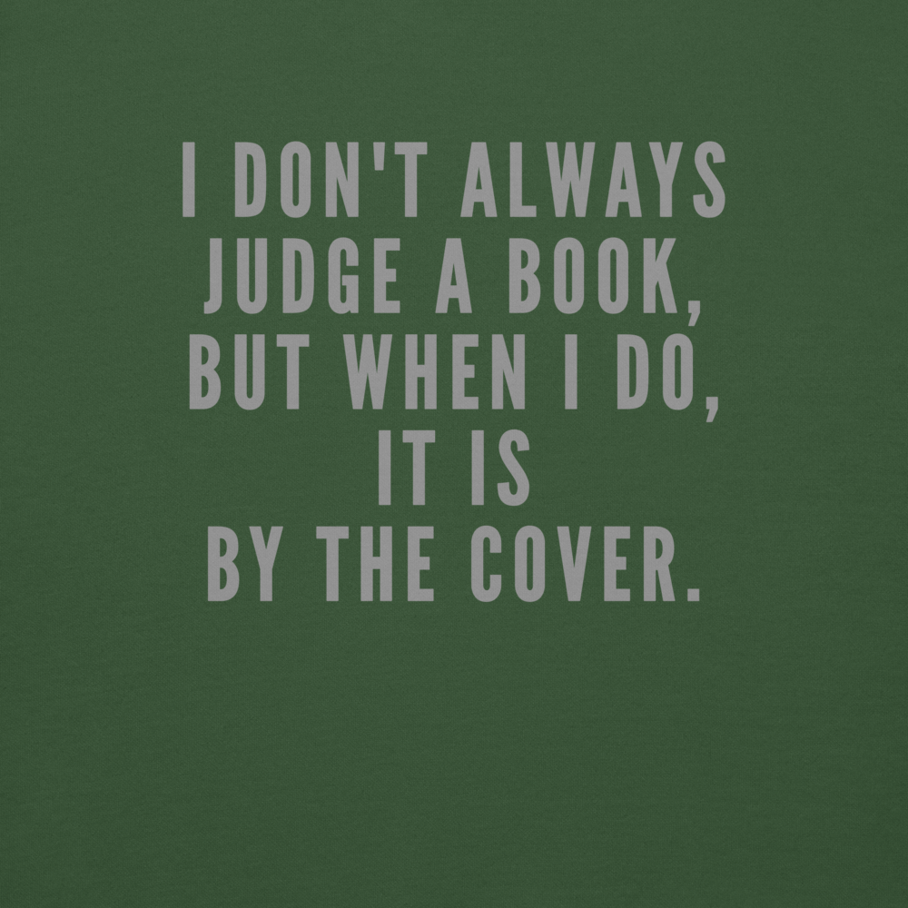 "I Don't always Judge a Book, but when I do, it's by the cover." printed on a forest green background