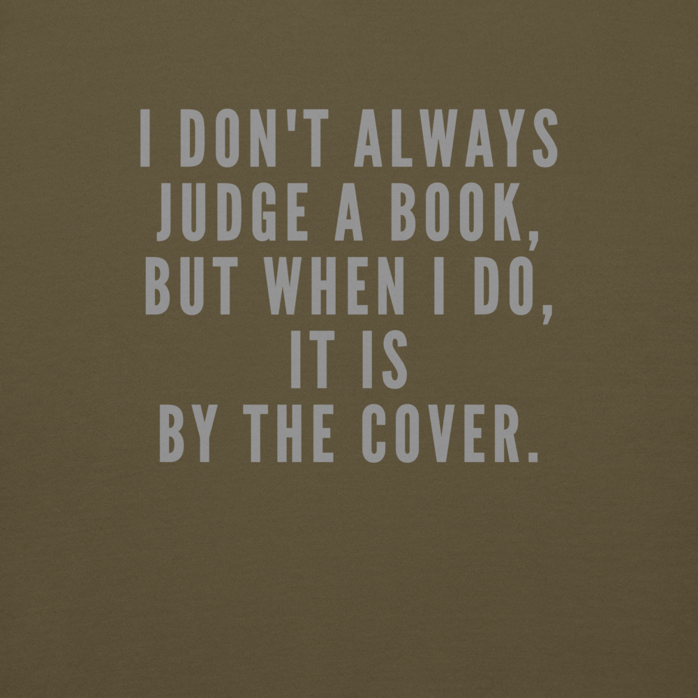 "I Don't always Judge a Book, but when I do, it's by the cover." printed on a military green background