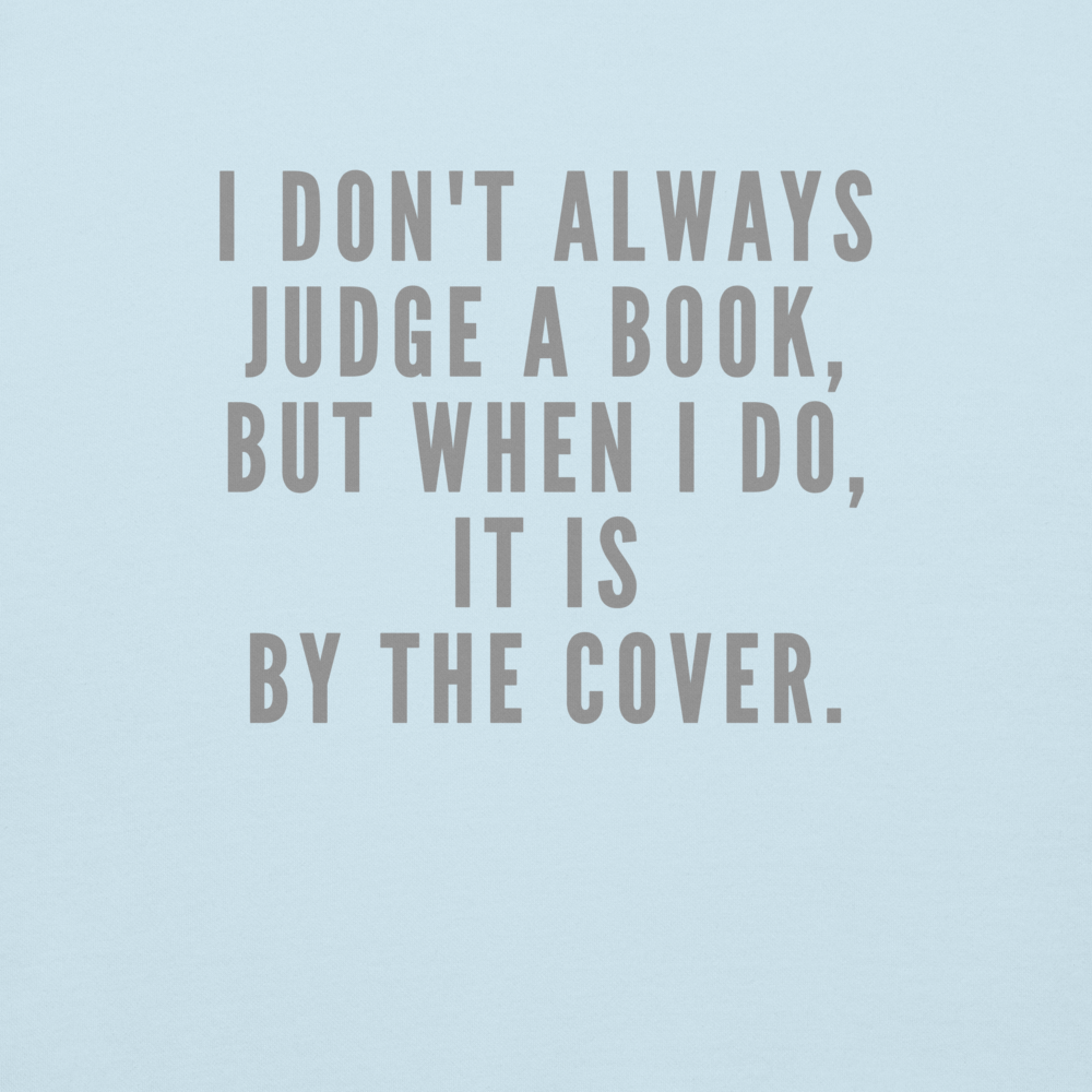 "I Don't always Judge a Book, but when I do, it's by the cover." printed on a sky blue background