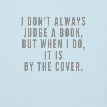 "I Don't always Judge a Book, but when I do, it's by the cover." printed on a sky blue background
