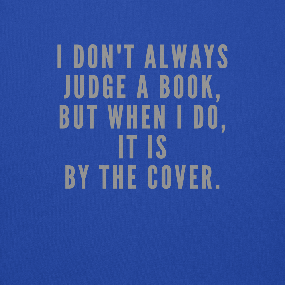 "I Don't always Judge a Book, but when I do, it's by the cover." printed on a team royal background