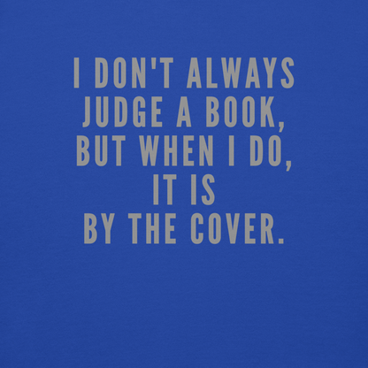 "I Don't always Judge a Book, but when I do, it's by the cover." printed on a team royal background