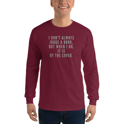"I Don't always Judge a Book, but when I do, it's by the cover." printed on a maroon men's long sleeve shirt worn by a male