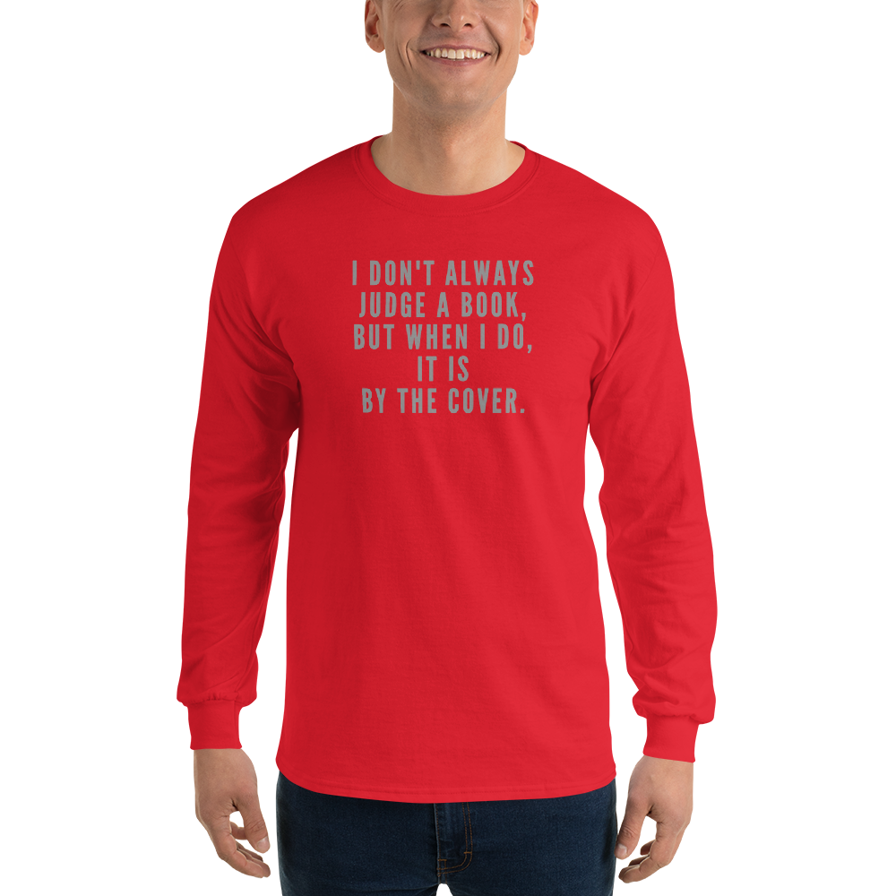 "I Don't always Judge a Book, but when I do, it's by the cover." printed on a red men's long sleeve shirt worn by a male