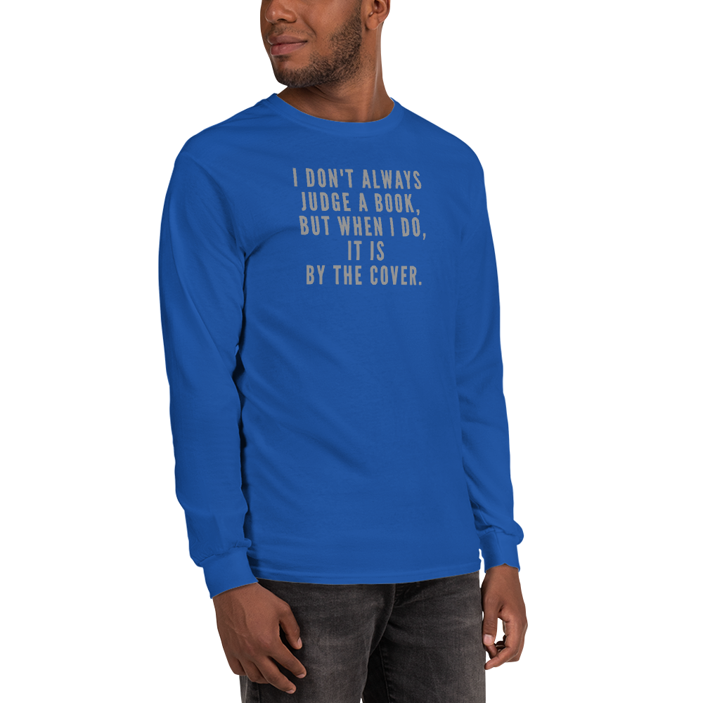"I Don't always Judge a Book, but when I do, it's by the cover." printed on a royal men's long sleeve shirt worn by a male