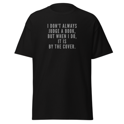 "I Don't always Judge a Book, but when I do, it's by the cover." printed on a black on an invisible body