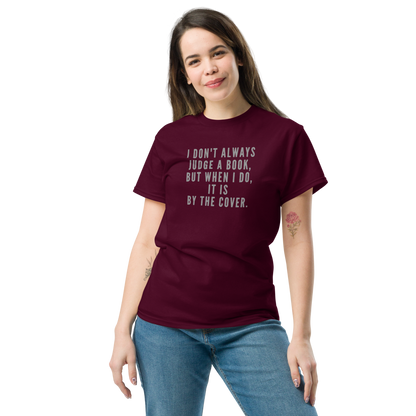 "I Don't always Judge a Book, but when I do, it's by the cover." printed on a maroon unisex classic tee worn by a female