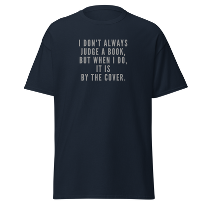 "I Don't always Judge a Book, but when I do, it's by the cover." printed on a navy unisex classic tee laying on a flat surface