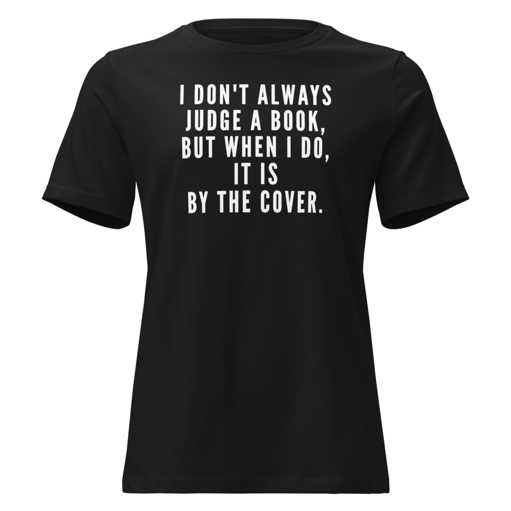 "I Don't always Judge a Book, but when I do, it's by the cover." printed on a black on an invisible / simulated body