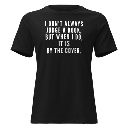 "I Don't always Judge a Book, but when I do, it's by the cover." printed on a black on an invisible / simulated body