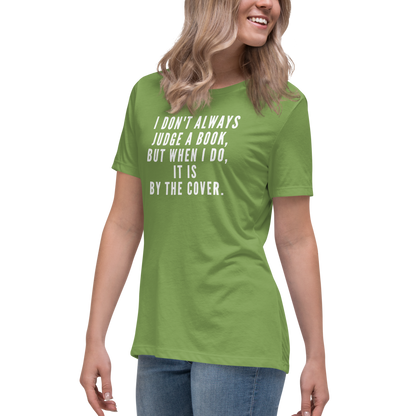"I Don't always Judge a Book, but when I do, it's by the cover." printed on a leaf women's relaxed t-shirt worn by a female