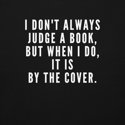 "I Don't always Judge a Book, but when I do, it's by the cover." printed on a black background