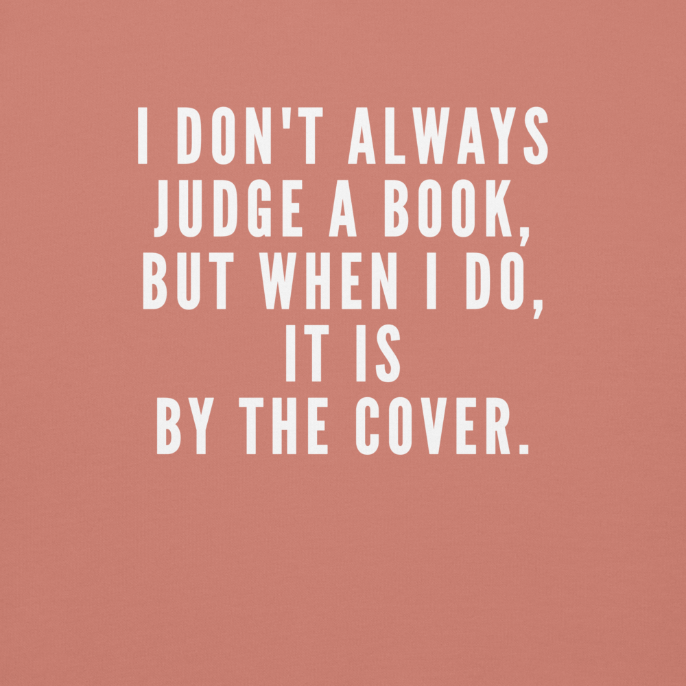 "I Don't always Judge a Book, but when I do, it's by the cover." printed on a dusty rose background