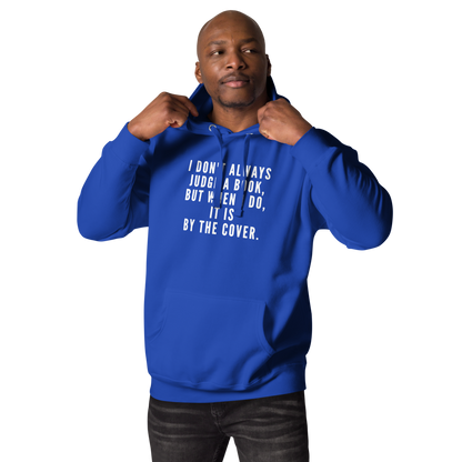 "I Don't always Judge a Book, but when I do, it's by the cover." printed on a team royal unisex hoodie worn by a male