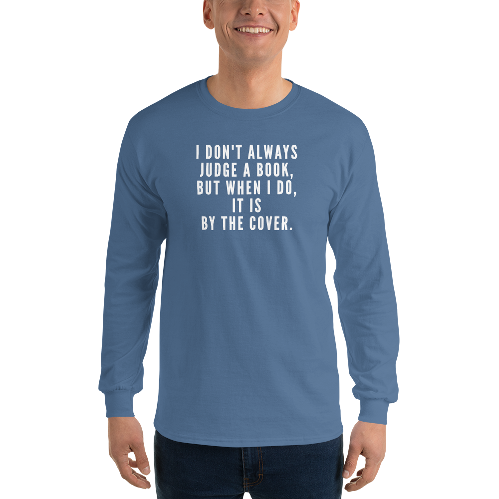 "I Don't always Judge a Book, but when I do, it's by the cover." printed on a indigo blue men's long sleeve shirt worn by a male
