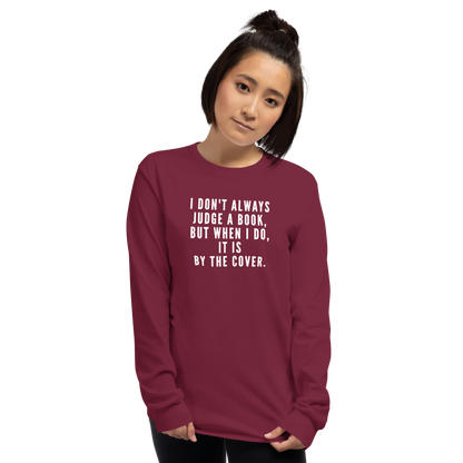 "I Don't always Judge a Book, but when I do, it's by the cover." printed on a maroon men's long sleeve shirt worn by a female