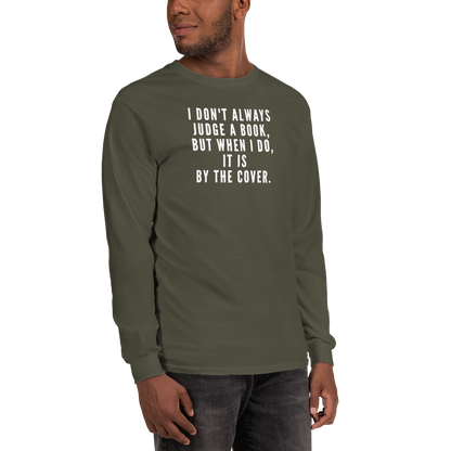 "I Don't always Judge a Book, but when I do, it's by the cover." printed on a military green men's long sleeve shirt worn by a male