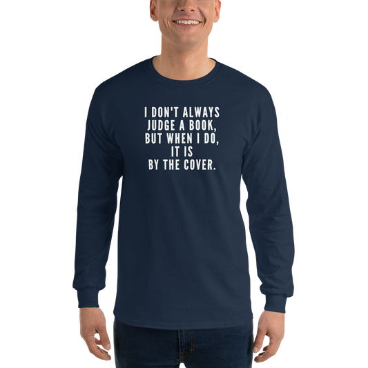 "I Don't always Judge a Book, but when I do, it's by the cover." printed on a navy men's long sleeve shirt worn by a male