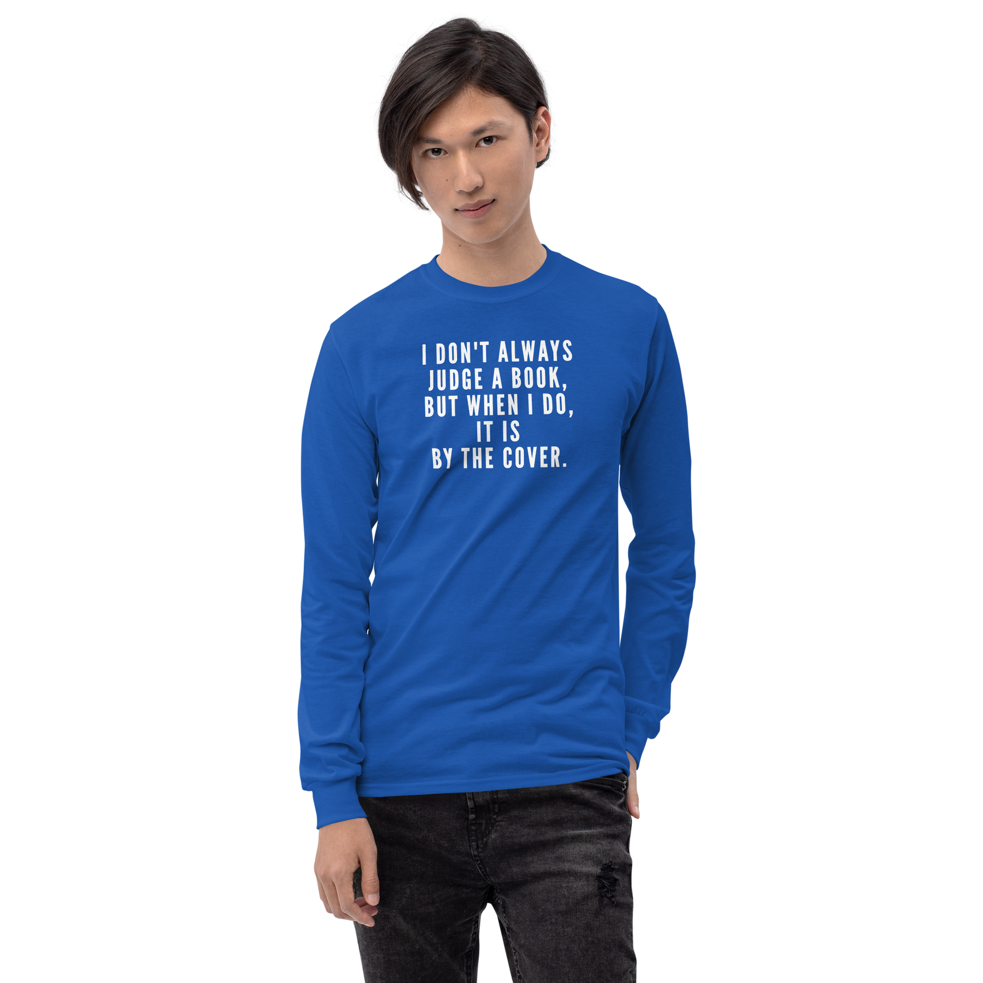 "I Don't always Judge a Book, but when I do, it's by the cover." printed on a royal men's long sleeve shirt worn by a male