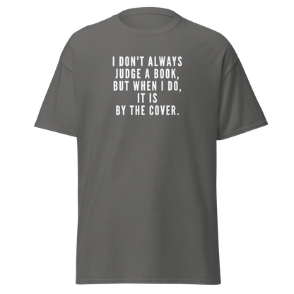 "I Don't always Judge a Book, but when I do, it's by the cover." printed on a charcoal on an invisible body