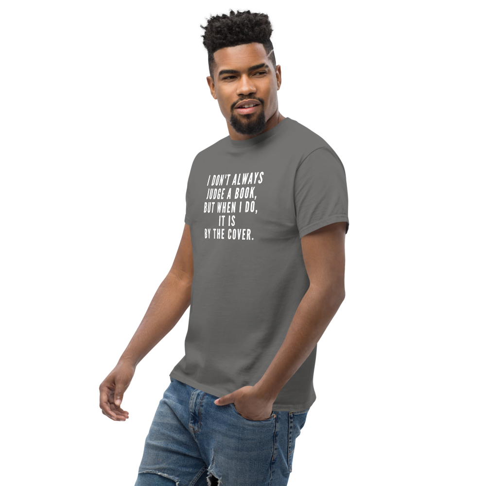 "I Don't always Judge a Book, but when I do, it's by the cover." printed on a charcoal unisex classic tee worn by a male