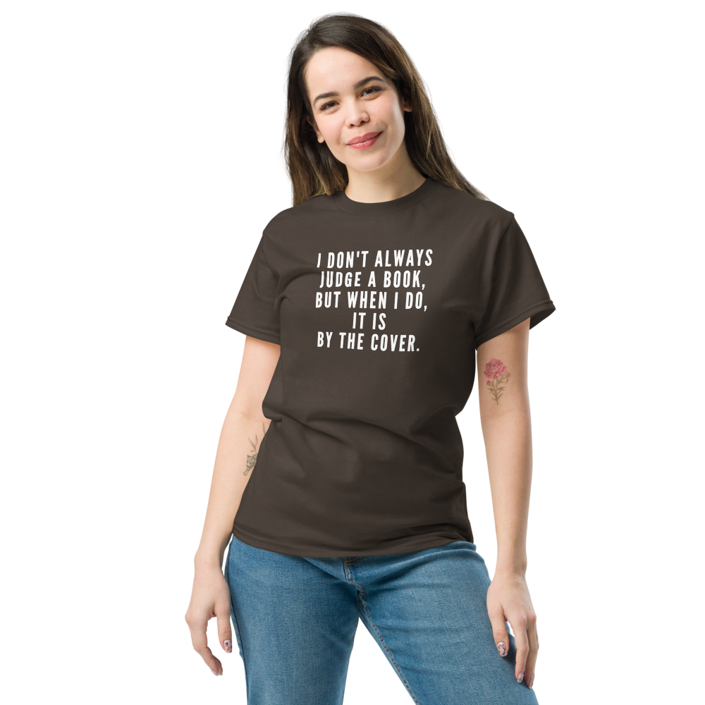 "I Don't always Judge a Book, but when I do, it's by the cover." printed on a dark chocolate unisex classic tee worn by a female