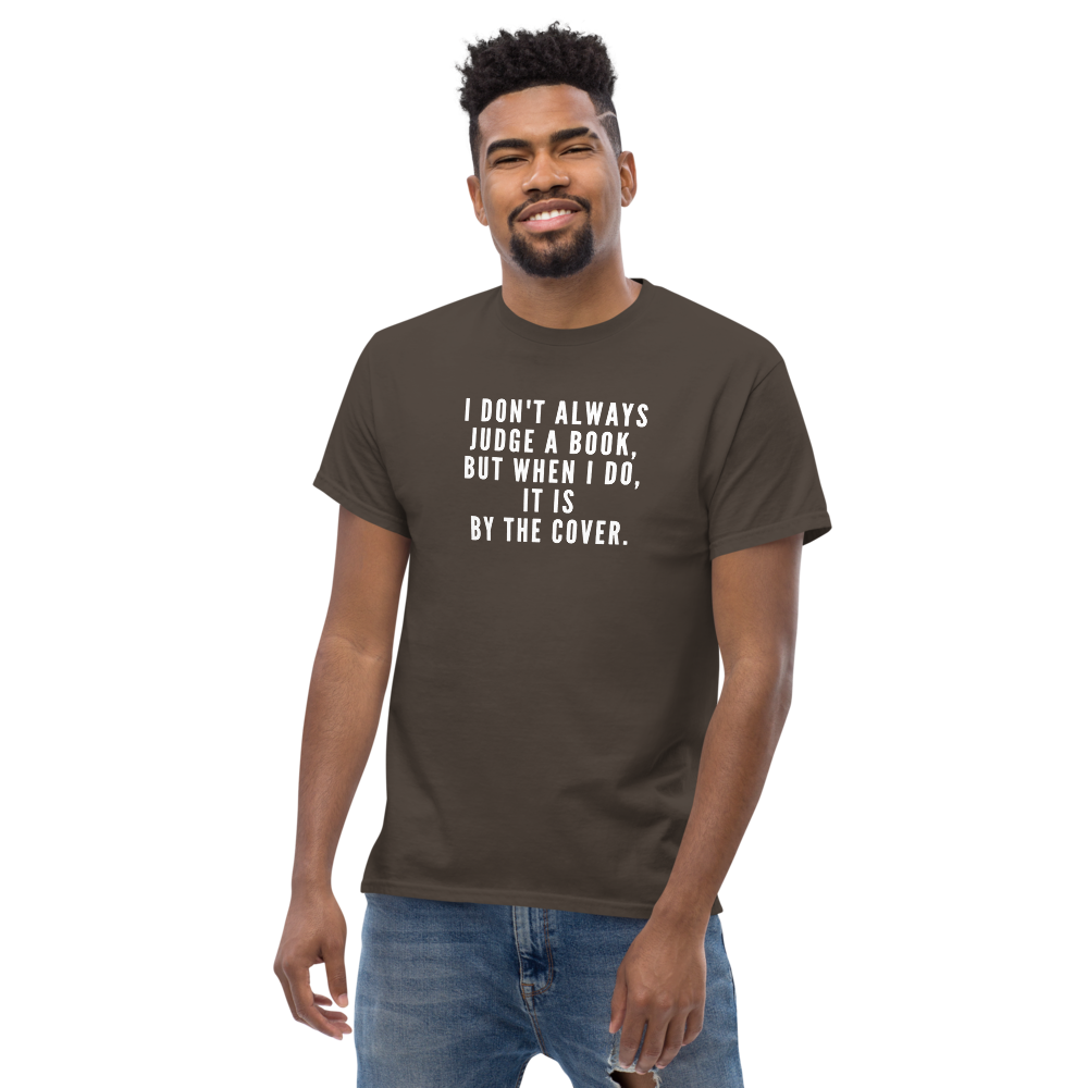 "I Don't always Judge a Book, but when I do, it's by the cover." printed on a dark chocolate unisex classic tee worn by a male