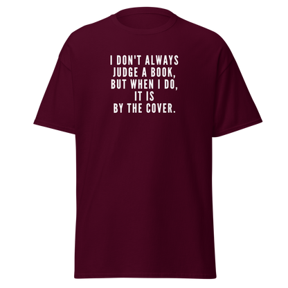 "I Don't always Judge a Book, but when I do, it's by the cover." printed on a maroon on an invisible body