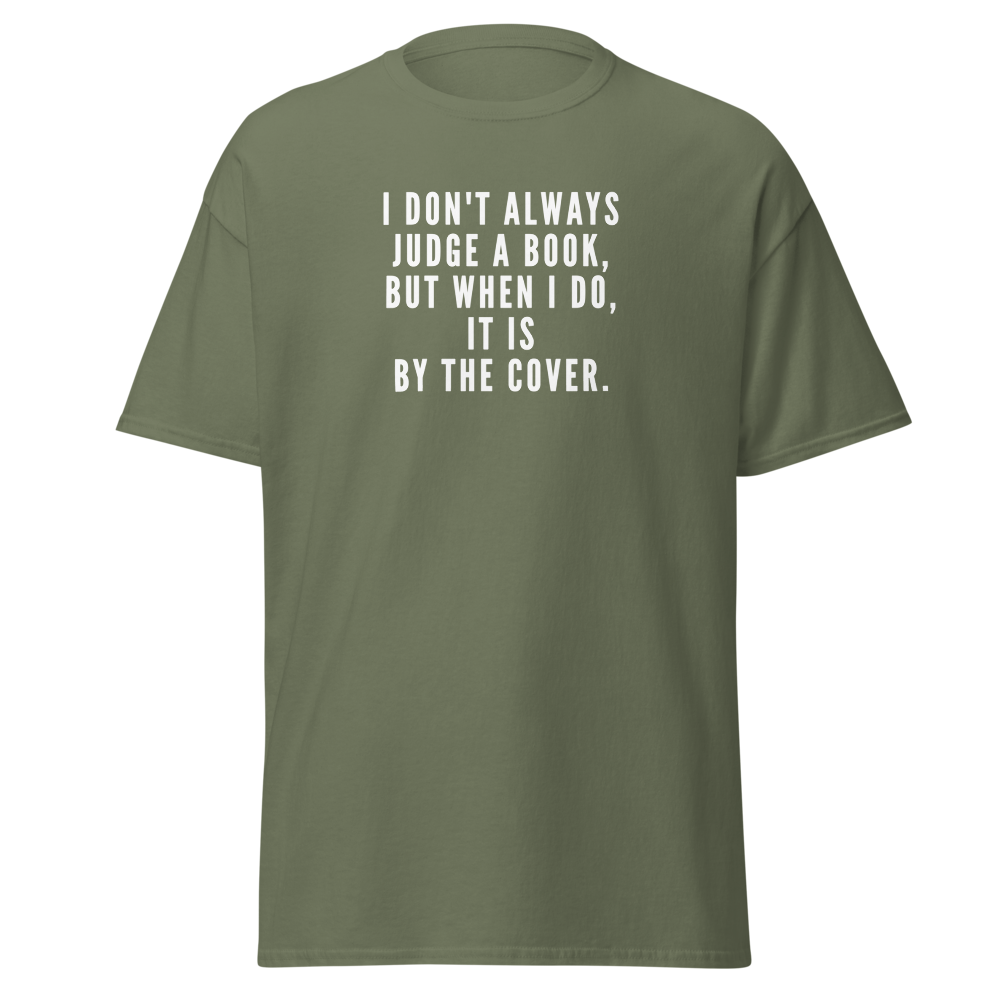 "I Don't always Judge a Book, but when I do, it's by the cover." printed on a military green on an invisible body