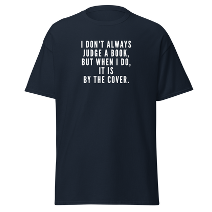 "I Don't always Judge a Book, but when I do, it's by the cover." printed on a navy on an invisible body