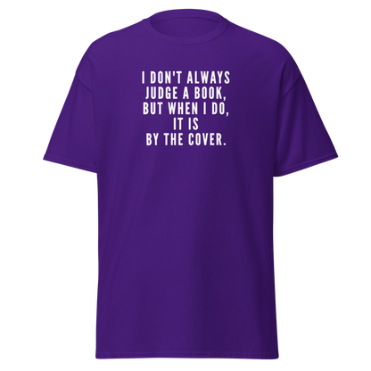 "I Don't always Judge a Book, but when I do, it's by the cover." printed on a purple on an invisible body