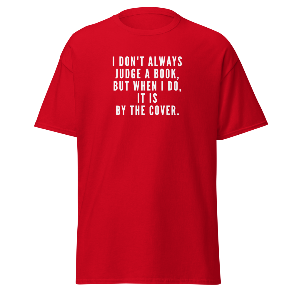 "I Don't always Judge a Book, but when I do, it's by the cover." printed on a red on an invisible body