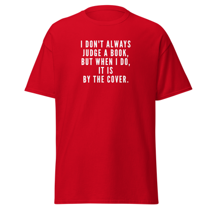 "I Don't always Judge a Book, but when I do, it's by the cover." printed on a red on an invisible body