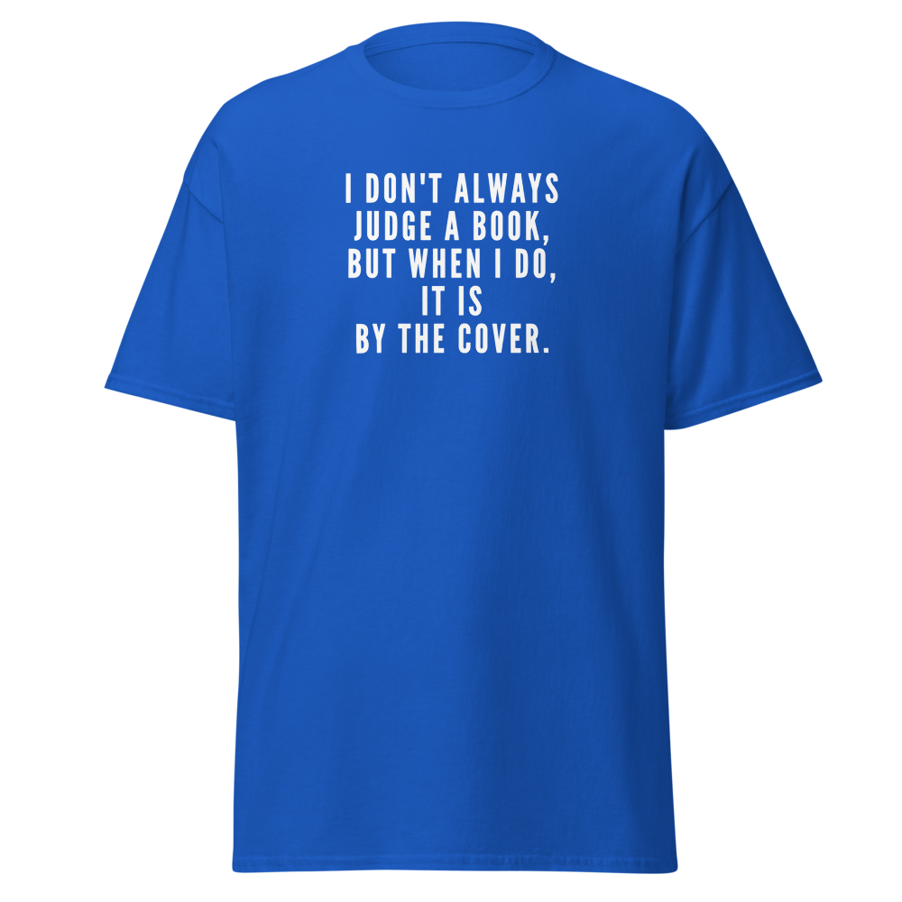 "I Don't always Judge a Book, but when I do, it's by the cover." printed on a royal on an invisible body