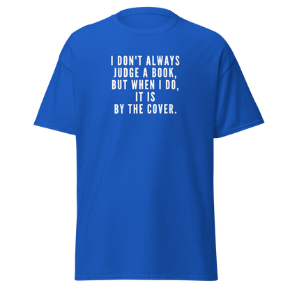 "I Don't always Judge a Book, but when I do, it's by the cover." printed on a royal on an invisible body