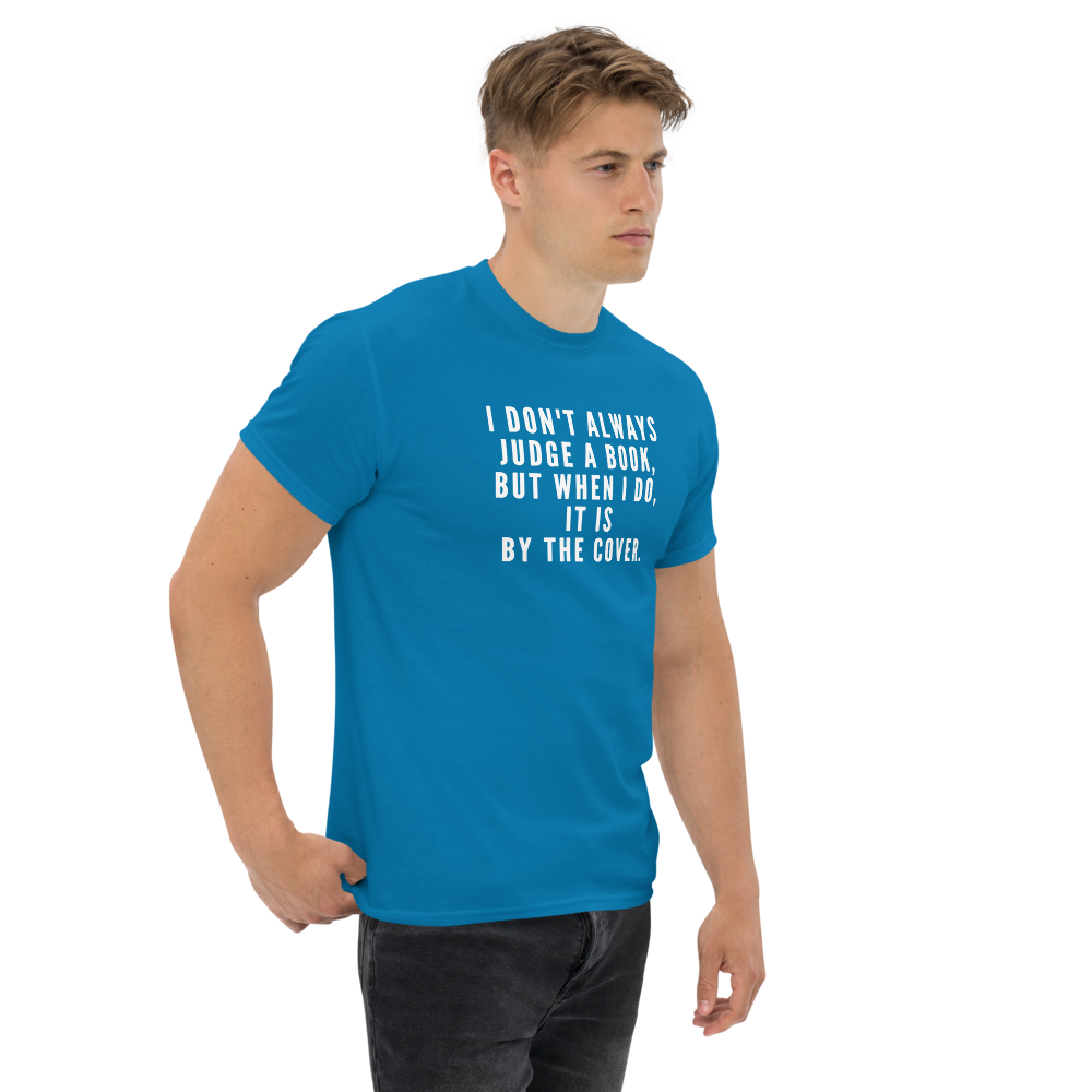 "I Don't always Judge a Book, but when I do, it's by the cover." printed on a sapphire unisex classic tee worn by a male