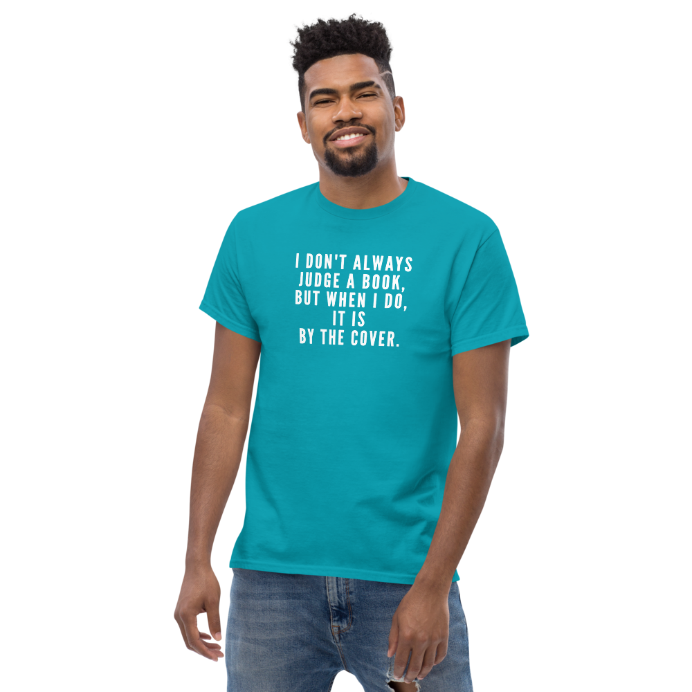 "I Don't always Judge a Book, but when I do, it's by the cover." printed on a tropical blue unisex classic tee worn by a male