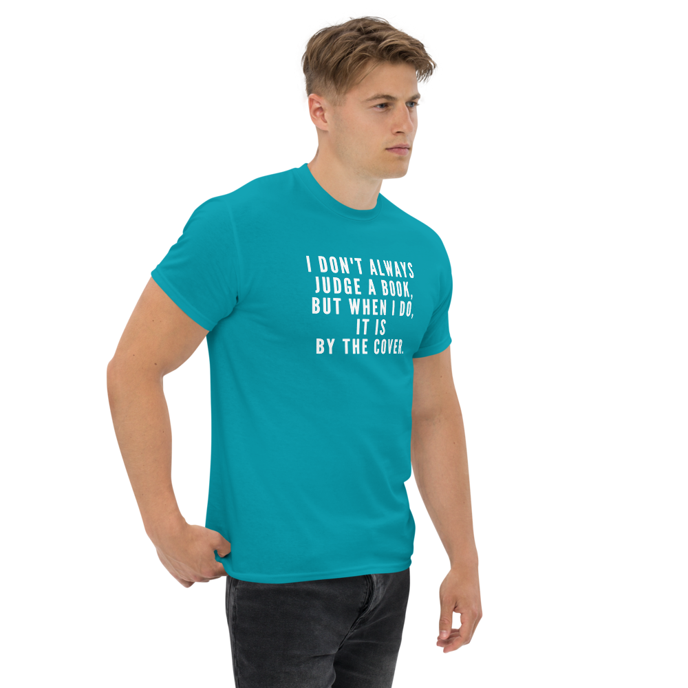 "I Don't always Judge a Book, but when I do, it's by the cover." printed on a tropical blue unisex classic tee worn by a male