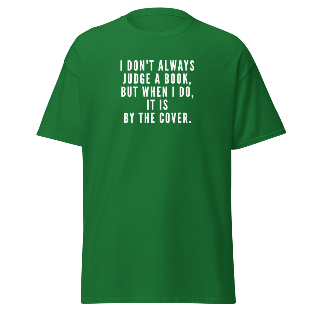 "I Don't always Judge a Book, but when I do, it's by the cover." printed on a turf green on an invisible body