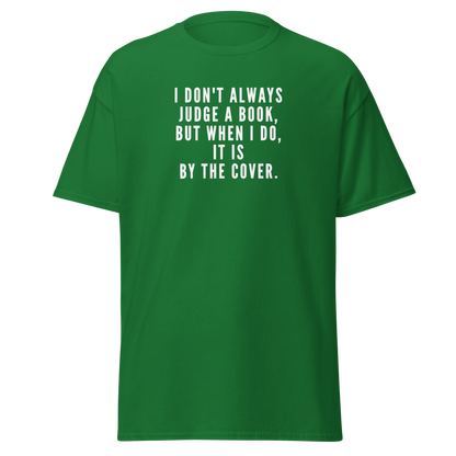 "I Don't always Judge a Book, but when I do, it's by the cover." printed on a turf green on an invisible body