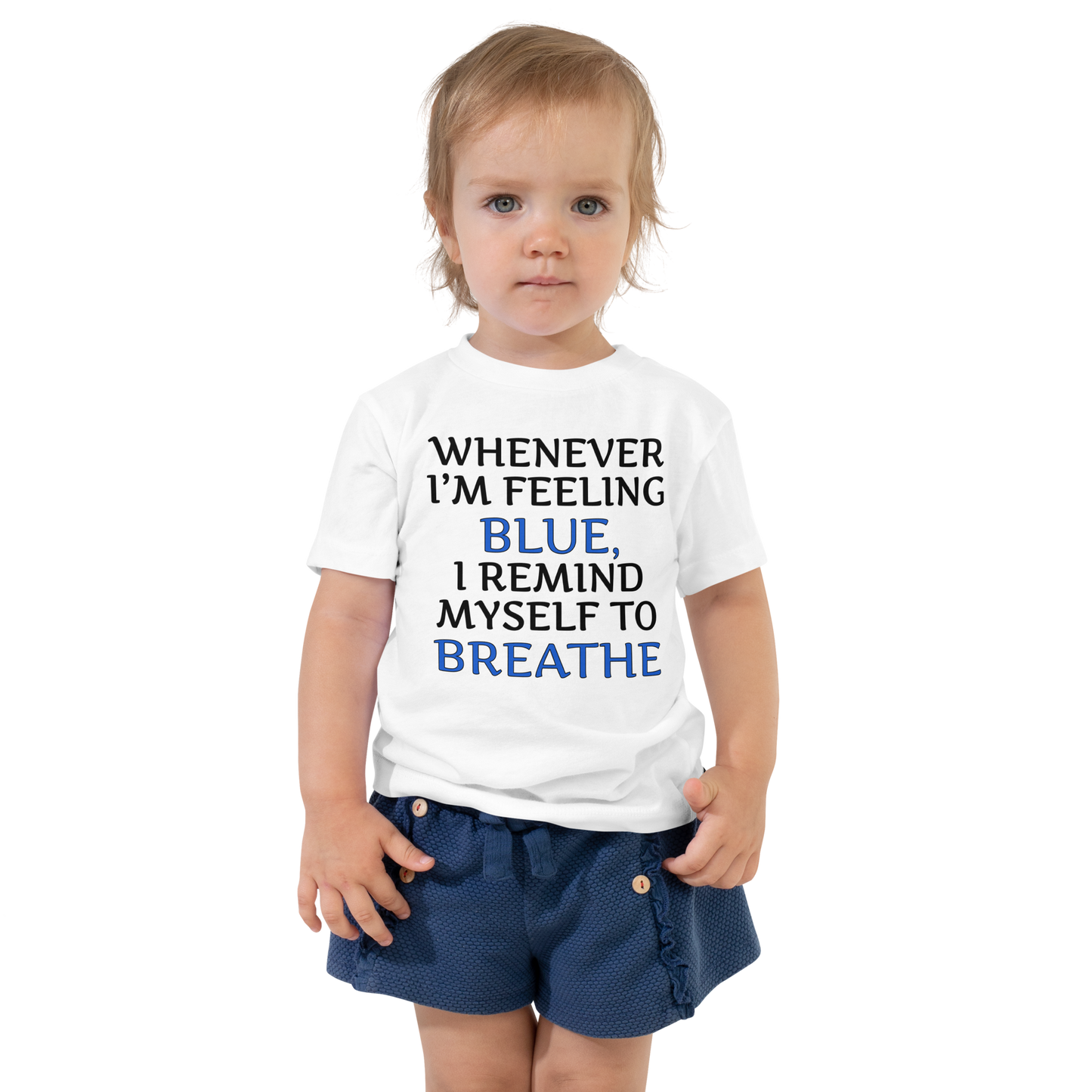 "Whenever I'm feeling blue, I remind myself to breathe" printed on a white toddler short sleeve tee worn by a female