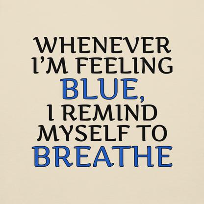 "Whenever I'm feeling blue, I remind myself to breathe" printed on a bone background