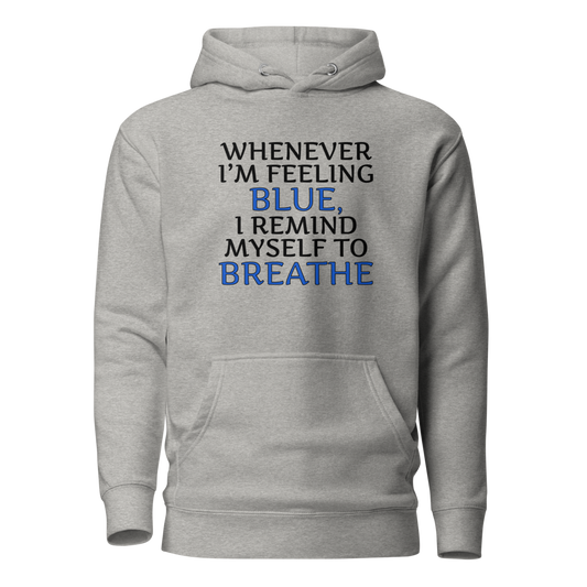 "Whenever I'm feeling blue, I remind myself to breathe" printed on a carbon grey on an invisible / simulated body