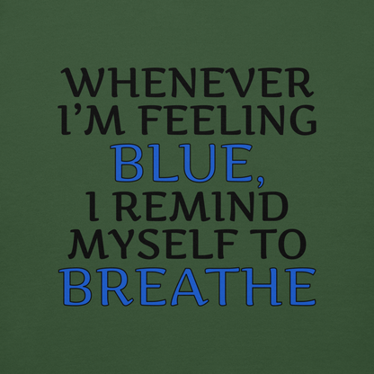 "Whenever I'm feeling blue, I remind myself to breathe" printed on a forest green background