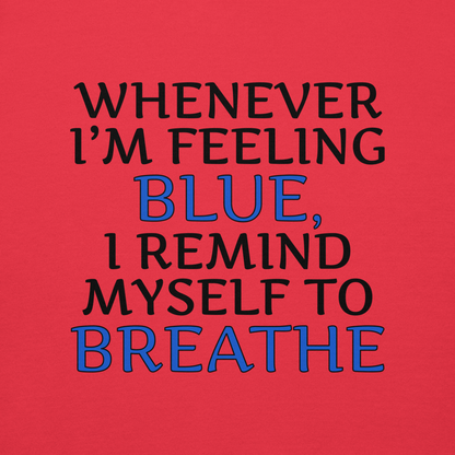 "Whenever I'm feeling blue, I remind myself to breathe" printed on a team red background